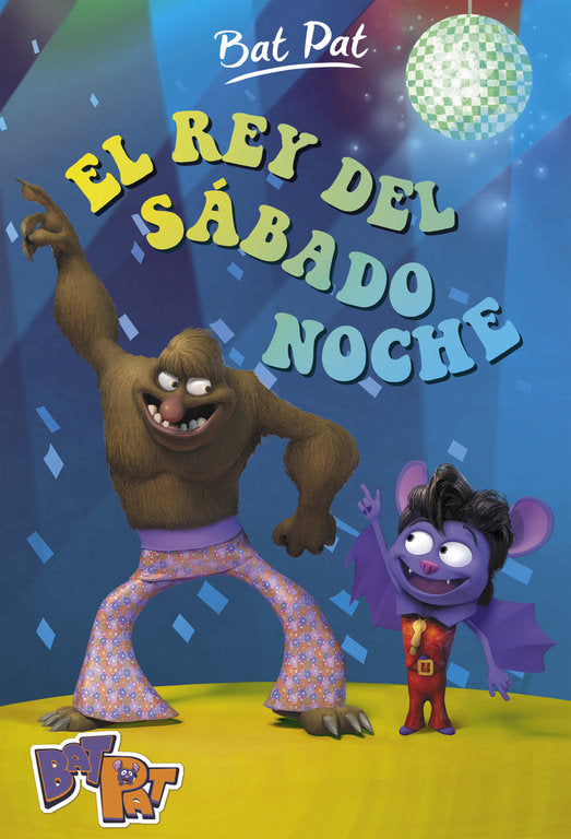 El rey del sábado noche (Serie Bat Pat 6), de Pavanello | portada del libro