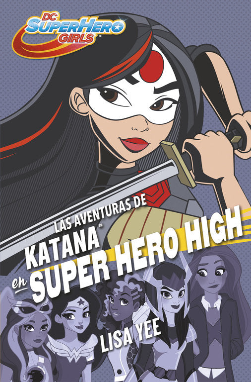Las aventuras de Katana en Super Hero High (DC Super Hero Girls  4), de Yee | portada del libro