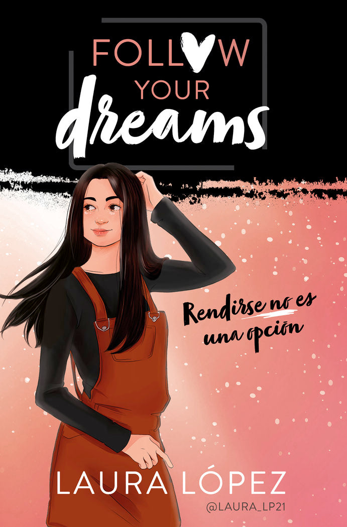 Rendirse no es una opción (Follow your dreams 1), de López, Laura | portada del libro