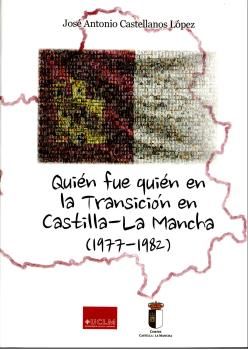Quién fue quién en la transición en Castilla-La Mancha (1977-1982), de Castellanos López, José Antonio | portada del libro