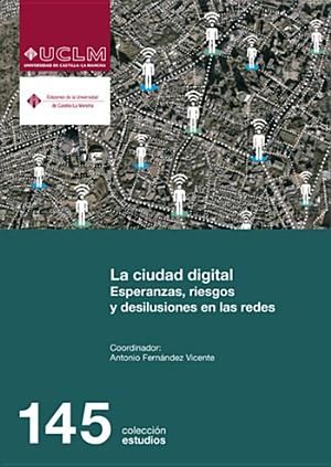 La ciudad digital. Esperanzas, riesgos y desilusiones en las redes, de Fernández Vicente, Antonio | portada del libro