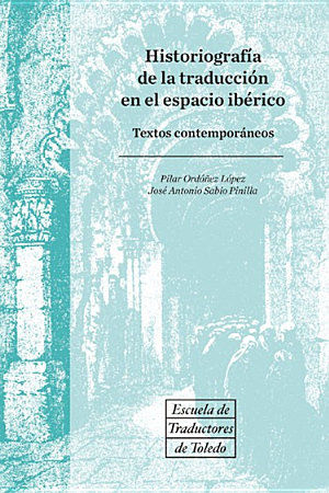 Historiografía de la traducción de la traducción en el espacio ibérico. Textos, de ORDOÑEZ LOPEZ, PILAR | portada del libro