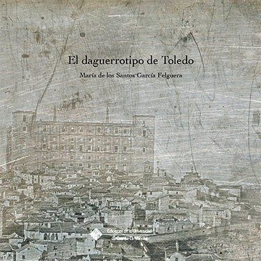El daguerrotipo de Toledo, de García Felguera, María de los Santos | portada del libro