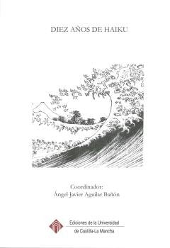 Diez años de haiku, de AGUILAR BAÑON, ANGEL JAVIER | portada del libro