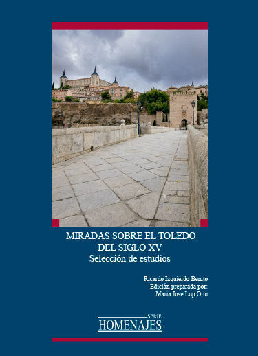 MIRADAS SOBRE EL TOLEDO DEL SIGLO XV, de IZQUIERDO BENITO, RICARDO | portada del libro