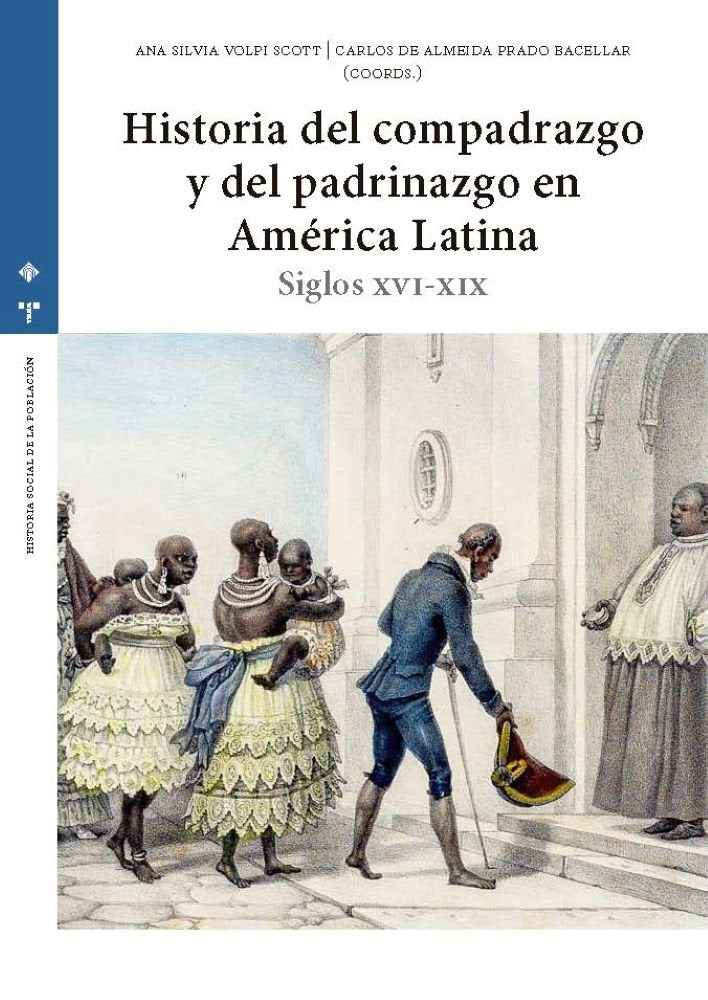 HISTORIA DEL COMPADRAZGO Y DEL PADRINAZGO EN AMERICA LATINA, de ANA SILVIA VOLPI SCOTT | portada del libro