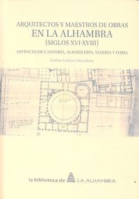 Arquitectos y Maestros de Obras en la Alhambra (siglos XVI-XVIII), de Galera Mendoza, Esther | portada del libro