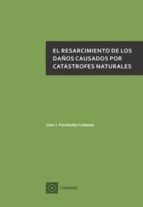 El resarcimiento de los daños causados por catástrofes naturales, de JUAN J. FERNANDEZ CABANAS | portada del libro