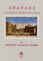 Granada. Guía Artística e Histórica de la ciudad, de ANTONIO GALLEGO Y BURIN | portada del libro
