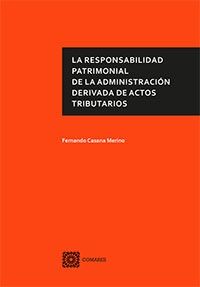 La responsabilidad patrimonial de la Administración derivada de actos tributarios, de Casana Merino, Fernando | portada del l
