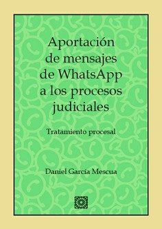 Aportación de mensajes de whatsapp a los procesos judiciales, de García Mescua, Daniel | portada del libro