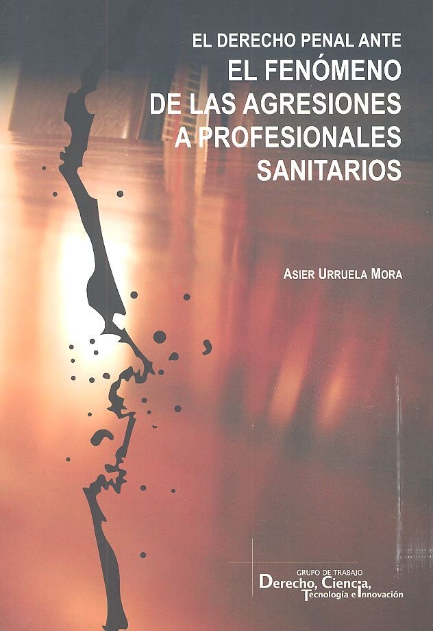 El Derecho Penal ante el fenómeno de las agresiones a profesionales sanitarios, de Urruela Mora, Asier | portada del libro