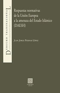 Respuestas normativas de la Unión Europea a la amenaza del Estado Islámico (DAESH), de Piernas López, Juan Jorge | portada de