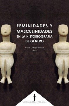 Feminidades y masculinidades en la historiografía de género, de Gallego Franco, Henar | portada del libro