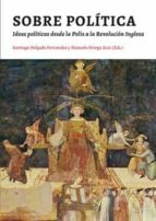 Sobre política, de SANTIAGO DELGADO FERNANDEZ | portada del libro