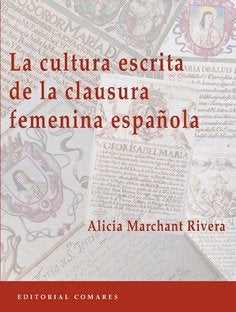 La cultura escrita de la clausura femenina española, de Marchant Rivera, Alicia | portada del libro