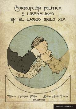 Corrupción política y liberalismo en el largo siglo XIX, de PEÑA GUERRERO,MARIA ANTONIA | portada del libro