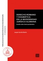 DERECHO ROMANO Y DOGMATICA EN LA MODERNIDAD JURIDICA ALEMAN, de JOAQUIN GARRIDO MARTIN | portada del libro