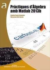 PRÀCTIQUES D'ÀLGEBRA AMB MATLAB 2013B, de Cantó Colomina, Begoña | portada del libro