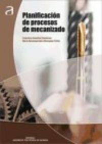 PLANIFICACIÓN DE PROCESOS DE MECANIZACIÓN, de González Contreras, Francisco | portada del libro