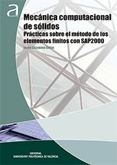 MECÁNICA COMPUTACIONAL DE SÓLIDOS: PRÁCTICAS SOBRE EL MÉTODO DE LOS ELEMENTOS FINITOS CON SAP2000, de Casanova Colon | portad