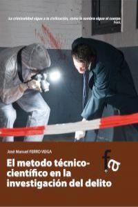 EL METODO TECNICO-CIENTIFICO EN LA INVESTIGACION DEL DELITO, de JOSé MANUEL FERRO VEIGA | portada del libro