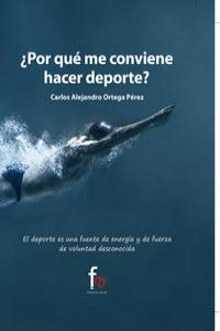 ¿Por qué me conviene hacer deporte?, de CARLOS ALEJANDRO ORTEGA PéREZ | portada del libro