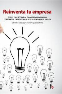 Reinventa tu empresa, de IVAN VILAR Y GENARO FRAGUEIRO | portada del libro