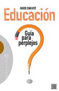 Educación: guía para perplejos, de Enkvist, Inger | portada del libro