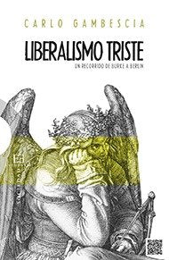 EAC545. LIBERALISMO TRISTE. UN RECORRIDO DE BURKE A BERLIN, de GAMBESCIA,CARLO | portada del libro