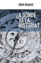 A DONDE VA LA HISTORIA?, de Rémi Brague | portada del libro