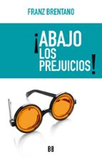ABAJO LOS PREJUICIOS!, de Franz Brentano | portada del libro