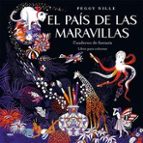 PAÍS DE LAS MARAVILLAS. CUADERNO DE FANTASÍA, EL, de PEGGY NILLE | portada del libro