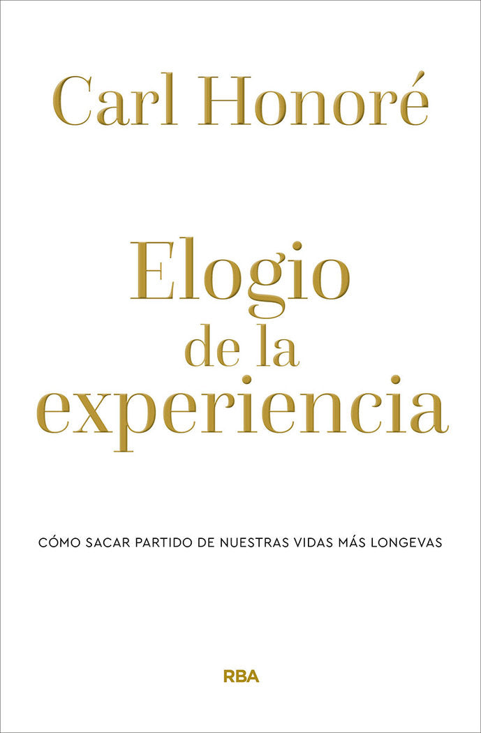 ELOGIO DE LA EXPERIENCIA. CÓMO SACAR PARTIDO DE NUESTRAS VIDAS MÁS LONGEVAS  *, de Honoré Carl | portada del libro
