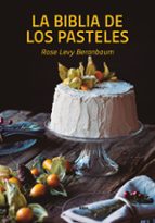 BIBLIA DE LOS PASTELES, LA, de Rose Levy Beranbaum | portada del libro