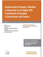Autonomía Privada, Familia y Herencia en el Siglo XXI. Cuestiones Actuales y Soluciones de Futuro (P, de Leonor Aguilar Ruiz 