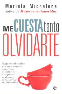 Me cuesta tanto olvidarte, de Michelena, Mariela | portada del libro