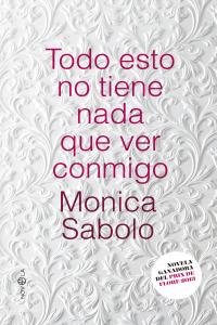 Todo esto no tiene nada que ver conmigo, de Sabolo, Monica | portada del libro