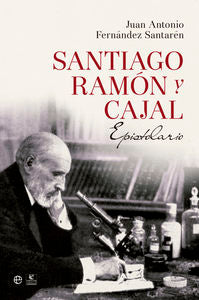 Santiago Ramón y Cajal. Epistolario, de Fernández Santarén, Juan Antonio | portada del libro