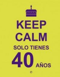 Keep Calm. Solo tienes 40 años | portada del libro