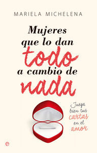 Mujeres que lo dan todo a cambio de nada, de Michelena Paggioli, Mariela | portada del libro