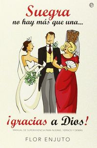 Suegra no hay más que una ... ¡gracias a Dios!, de Enjuto Mena, Flor | portada del libro