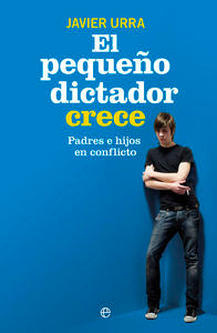 El pequeño dictador crece, de Urra Portillo, Javier | portada del libro