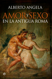 Amor y sexo en la Antigua Roma, de Angela, Alberto | portada del libro