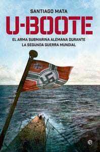 U-boote. El arma submarina alemana durante la Segunda Guerra Mundial., de Mata Alonso- Lasheras, Santiago | portada del libro