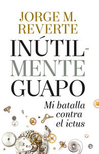 Inutilmente guapo, de Marínez Reverte, Jorge | portada del libro