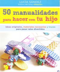 50 manualidades para hacer con tu hijo, de Sández Sanmartín, Lucía | portada del libro
