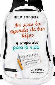 No seas la agenda de tus hijos y prepáralos para la vida., de López-Cheda López, Noelia | portada del libro