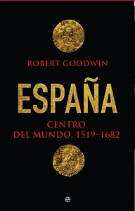 España, centro del mundo 1519- 1682, de Goodwin, Robert | portada del libro