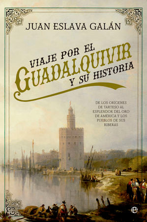 Viaje por el Guadalquivir y su Historia, de Eslava Galán, Juan | portada del libro